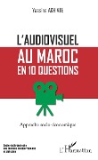 Cover-Bild zum Titel 'L'audiovisuel au Maroc en 10 questions' von 'Yassine Akhiate'