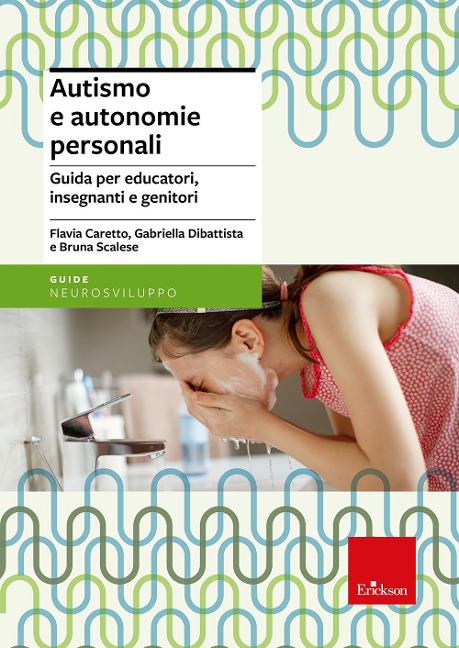 Autismo e autonomie personali. Guida per educatori, insegnanti e genitori - Flavia Caretto, Gabriella Dibattista, Bruna Scalese
