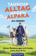 Tausche Alltag gegen Alpaka - Erik Kormann