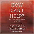 How Can I Help?: Stories and Reflections on Service - Ram Dass, Paul Gorman