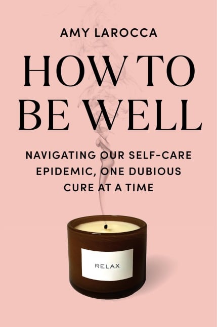 How to Be Well - Amy Larocca