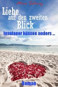 Cover-Bild zum Titel 'Liebe auf den zweiten Blick - Insulaner küssen anders' von 'Mira Schwarz'