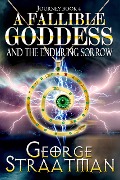Cover-Bild zum Titel 'A Fallible Goddess and The Enduring Sorrow (Journey Book 4)' von 'George Straatman'