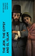 Cover-Bild zum Titel 'The Jew, The Gypsy and El Islam' von 'Richard Francis Burton'