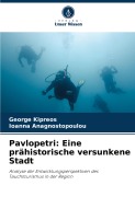 Cover-Bild zum Titel 'Pavlopetri: Eine prähistorische versunkene Stadt' von 'George Kipreos, Ioanna Anagnostopoulou'