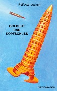 Cover-Bild zum Titel 'Goldhut und Kopfschuss' von 'Axel Jochum'