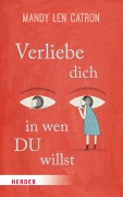 Cover-Bild zum Titel 'Verliebe dich, in wen DU willst' von 'Mandy Len Catron'