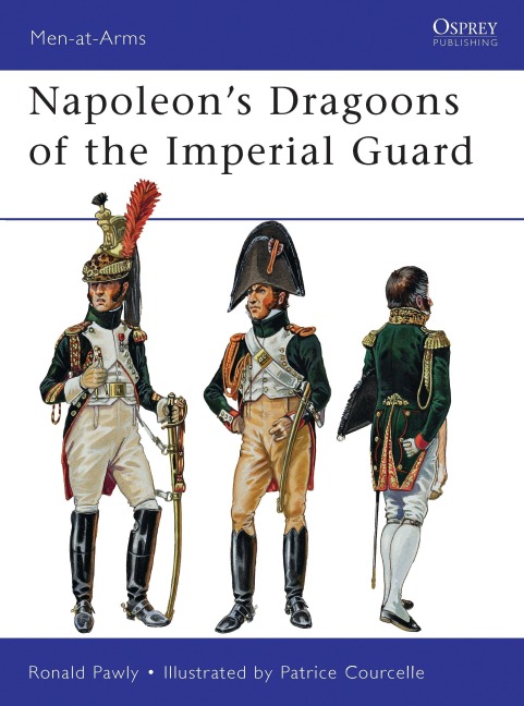 Napoleon's Dragoons of the Imperial Guard - Ronald Pawly