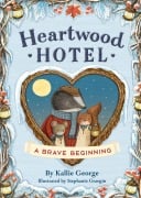 Cover-Bild zum Titel 'Heartwood Hotel: A Brave Beginning' von 'Kallie George'