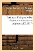 Cover-Bild zum Titel 'Paris Sous Philippe-Le-Bel d'Après Des Documents Originaux: D'Après Un Manuscrit Contenant Le Rôle de la Taille Imposée Sur Les Habitants de Paris En' von 'Hercule-Joseph-Pierre-François Géraud'