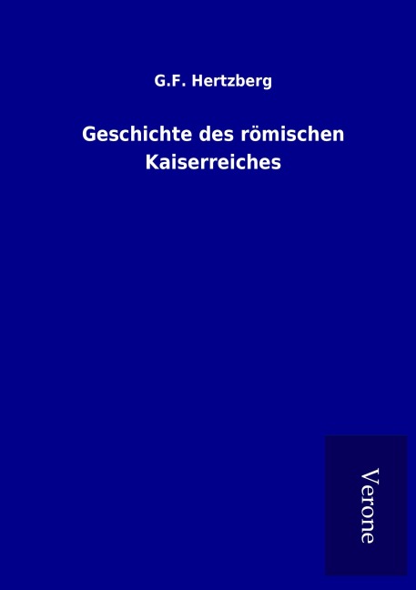 Geschichte des römischen Kaiserreiches - G. F. Hertzberg