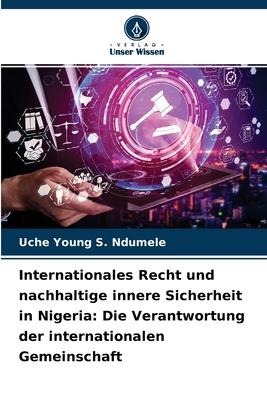 Internationales Recht und nachhaltige innere Sicherheit in Nigeria - Uche Young S Ndumele