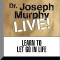 Learn to Let Go in Life: Dr. Joseph Murphy Live! - Joseph Murphy