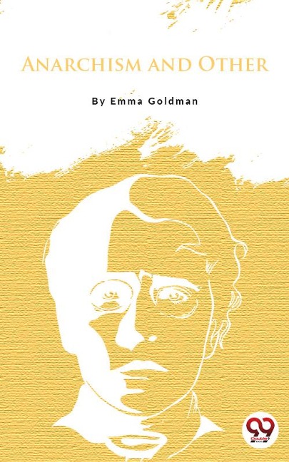 Anarchism And Other Essays - Emma Goldman