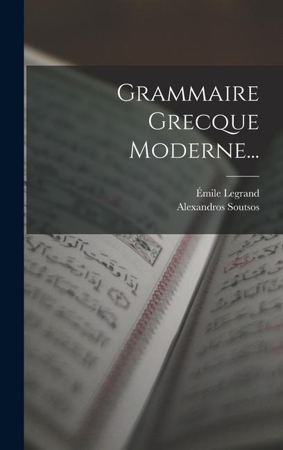 Grammaire Grecque Moderne... - Émile Legrand, Alexandros Soutsos