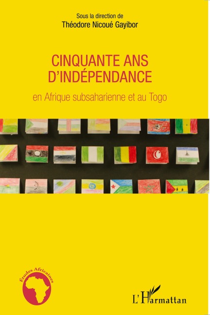 Cinquante ans d'indépendance en Afrique subsaharienne et au Togo - Théodore Nicoué Gayibor