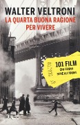 Cover-Bild zum Titel 'La quarta buona ragione per vivere. 101 film che fanno bene all'anima' von 'Walter Veltroni'
