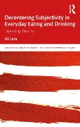 Cover-Bild zum Titel 'Decentering Subjectivity in Everyday Eating and Drinking' von 'Ali Lara'
