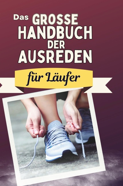 Das große Handbuch der Ausreden für Läufer - Nele Zimmermann