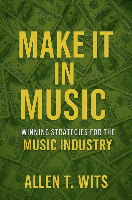 Make It In Music (Make It In Music Series, #1) - Allen T. Wits