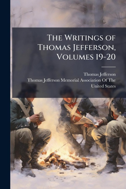 The Writings of Thomas Jefferson, Volumes 19-20 - Thomas Jefferson