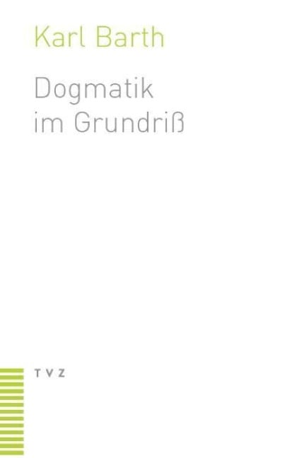 Dogmatik im Grundriß - Karl Barth