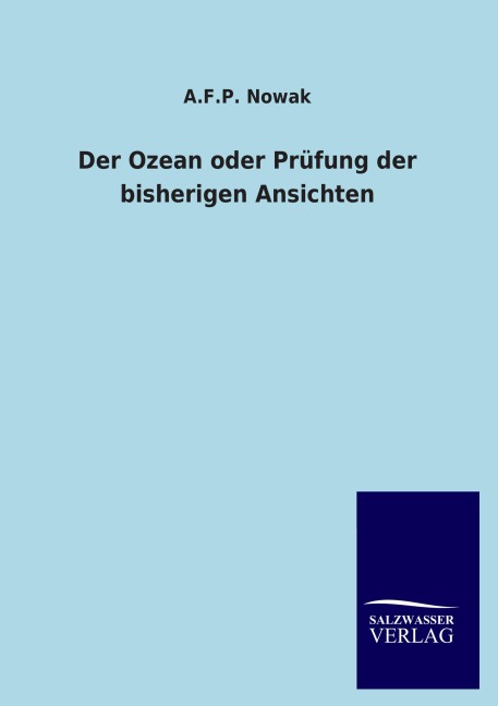 Der Ozean oder Prüfung der bisherigen Ansichten - A. F. P. Nowak
