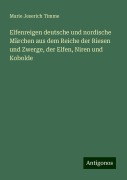 Elfenreigen deutsche und nordische Märchen aus dem Reiche der Riesen und Zwerge, der Elfen, Niren und Kobolde - Marie Jeserich Timme