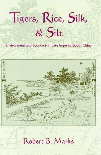 Tigers, Rice, Silk, and Silt - Robert B. Marks