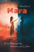 Cover-Bild zum Titel 'Mara - Eine Begegnung zwischen zwei Leben' von 'Alice Rauch'