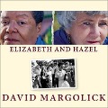 Elizabeth and Hazel Lib/E: Two Women of Little Rock - David Margolick