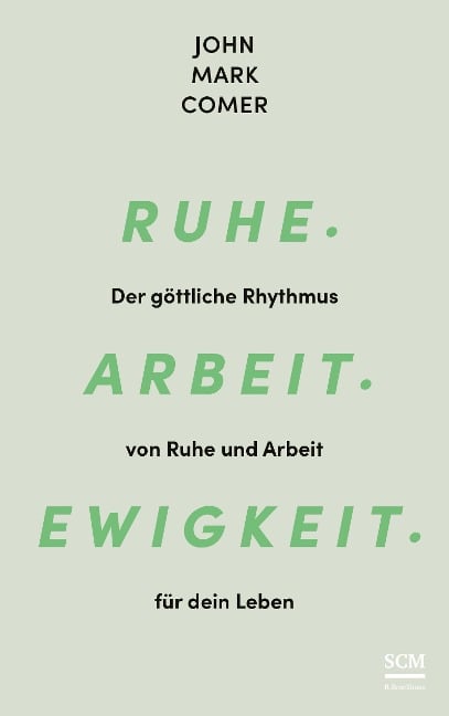 Ruhe. Arbeit. Ewigkeit. - John Mark Comer