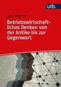 Cover-Bild zum Titel 'Betriebswirtschaftliches Denken von der Antike bis zur Gegenwart' von 'Lars Wächter'