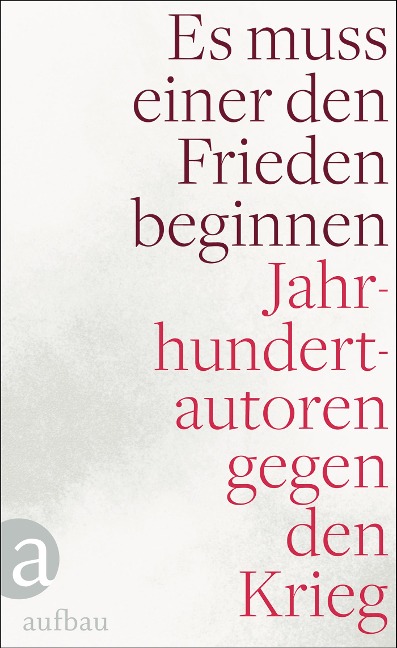 Es muss einer den Frieden beginnen - Edlef Köppen, Rosa Luxemburg, Anna Seghers, Georg Trakl, Kurt Tucholsky