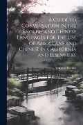 Cover-Bild zum Titel 'A Guide to Conversation in the English and Chinese Languages for the Use of Americans and Chinese in California and Elsewhere' von 'Stanislas Hernisz'