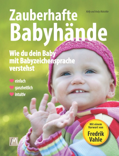 Zauberhafte Babyhände - Wie ganzheitliche Kommunikation mit Babyzeichensprache gelingt - Kelly Malottke, Andy Malottke