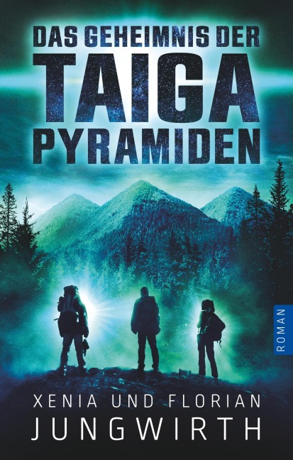 Das Geheimnis der Taiga-Pyramiden - Xenia Jungwirth, Florian Jungwirth