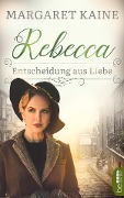 Cover-Bild zum Titel 'Rebecca - Entscheidung aus Liebe' von 'Margaret Kaine'