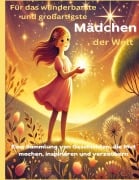 Cover-Bild zum Titel 'Für das wunderbarste und großartigste Mädchen der Welt (Geschenk für Mädels) Inspirierende Geschichten über Mut, Freundschaft und Träume - Ein Buch für starke und kreative Mädchen' von 'Lena Sternfeld'