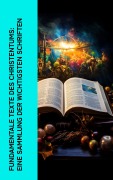 Cover-Bild zum Titel 'Fundamentale Texte des Christentums: Eine Sammlung der wichtigsten Schriften' von 'Aurelius Augustinus, Nicolaus von Cues, Philipp Melanchthon, Lew Tolstoi, Martin Luther'