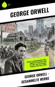 Cover-Bild zum Titel 'George Orwell - Gesammelte Werke' von 'George Orwell'