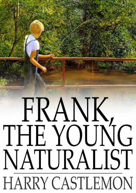 Frank, the Young Naturalist - Harry Castlemon