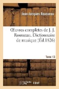 Cover-Bild zum Titel 'Oeuvres Complètes de J. J. Rousseau. T. 13 Dictionnaire de Musique T2' von 'Jean-Jacques Rousseau'