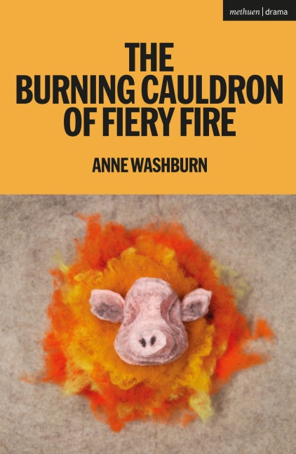 The Burning Cauldron of Fiery Fire - Anne Washburn