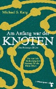 Cover-Bild zum Titel 'Am Anfang war der Knoten' von 'Michael Simon Karg'