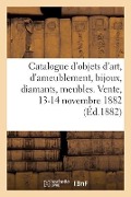 Catalogue d'Objets d'Art Et d'Ameublement, Bijoux, Diamants, Meubles Anciens Et de Style - Arthur Bloche