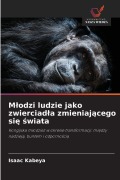 Cover-Bild zum Titel 'M¿odzi ludzie jako zwierciad¿a zmieniaj¿cego si¿ ¿wiata' von 'Isaac Kabeya'