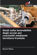 Cover-Bild zum Titel 'Studi sulla lavorabilità degli acciai per cuscinetti mediante tornitura frontale' von 'Ravuri Manu'