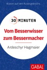  30 Minuten Vom Besserwisser zum Bessermacher