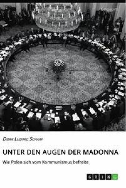 Unter den Augen der Madonna. Wie Polen sich vom Kommunismus befreite - Dierk Ludwig Schaaf